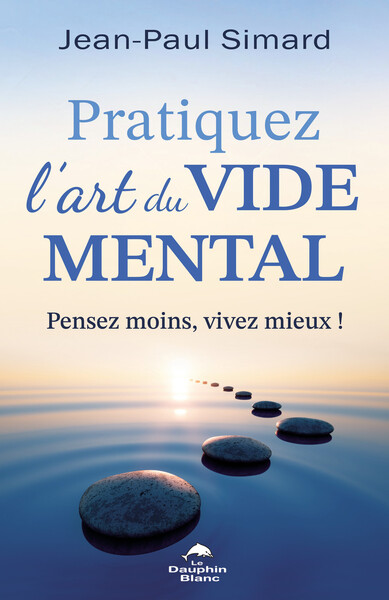 Image de Pratiquez l'art du vide mental - Pensez moins, vivez mieux !