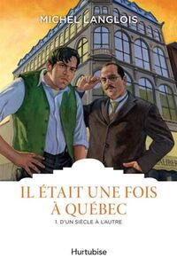 Picture of IL ETAIT UNE FOIS A QUEBEC T 01 D'UN SIECLE A L'AUTRE