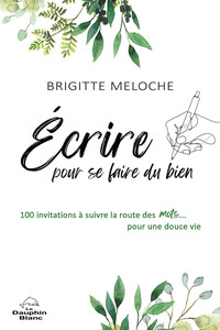 Image de Ecrire pour se faire du bien - 100 invitations à suivre la route des mots... pour une douce vie