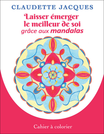 Image de Laisser émerger le meilleur de soi grâce aux mandalas - Cahier à colorier