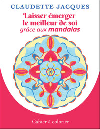 Image de Laisser émerger le meilleur de soi grâce aux mandalas - Cahier à colorier