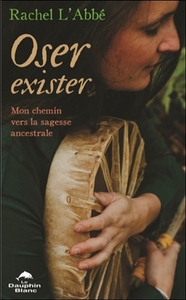 Image de Oser exister - Mon chemin vers la sagesse ancestrale