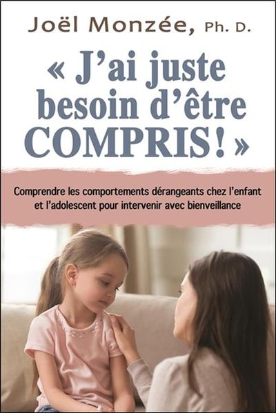 Image de J'ai juste besoin d'être compris ! Comprendre les comportements dérangeants chez l'enfant et l'adolescent pour intervenir avec bienveillance