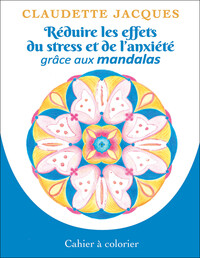 Picture of Réduire les effets du stress et de l'anxiété grâce aux mandalas - Cahier à colorier
