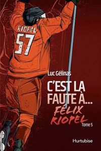Image de C'EST LA FAUTE A FELIX RIOPEL T 05