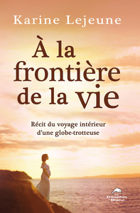 Picture of A la frontière de la vie - Récit du voyage intérieur d'une globe-trotteuse