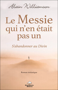 Picture of Le Messie qui n'en était pas un - S'abandonner au Divin - Roman initiatique