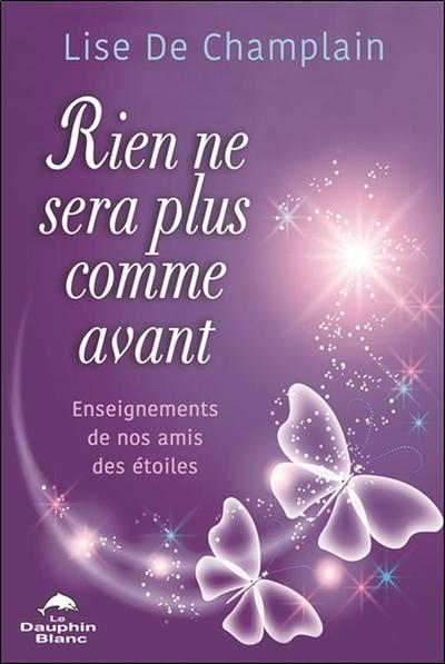 Image de Rien ne sera plus comme avant - Enseignements de nos amis des étoiles