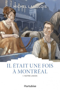 Picture of IL ETAIT UNE FOIS A MONTREAL T 01 NOTRE UNION