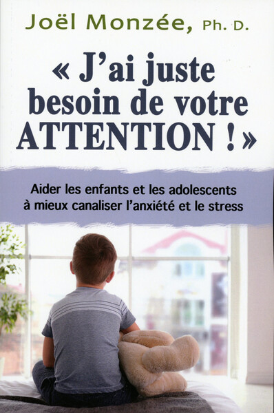 Image de J'ai juste besoin de votre attention ! Aider les enfants et les adolescents à mieux canaliser l'anxiété et le stress