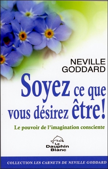 Picture of Soyez ce que vous désirez être ! Le pouvoir de l'imagination consciente