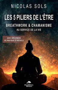 Picture of Les 5 piliers de l'être - Breathwork & chamanisme au service de la vie - Avec des vidéos de pratique et rituels