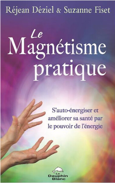 Image de Le Magnétisme pratique - S'auto-énergiser et améliorer sa santé par le pouvoir de l'énergie