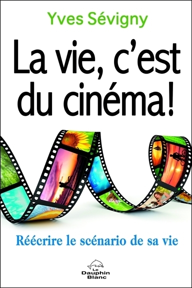 Picture of La vie, c'est du cinéma ! Réécrire le scénario de sa vie
