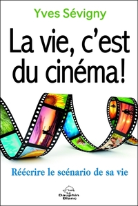 Picture of La vie, c'est du cinéma ! Réécrire le scénario de sa vie