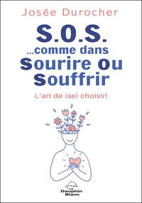 Picture of S.O.S. comme dans Sourire Ou Souffrir - L'art de (se) choisir !