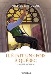 Picture of IL ETAIT UNE FOIS A QUEBEC T 02 AU GRE DES TEMPS