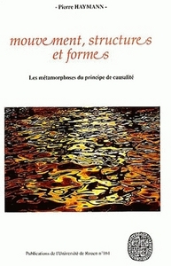 Picture of Mouvement, structures et formes - les métamorphoses du principe de causalité