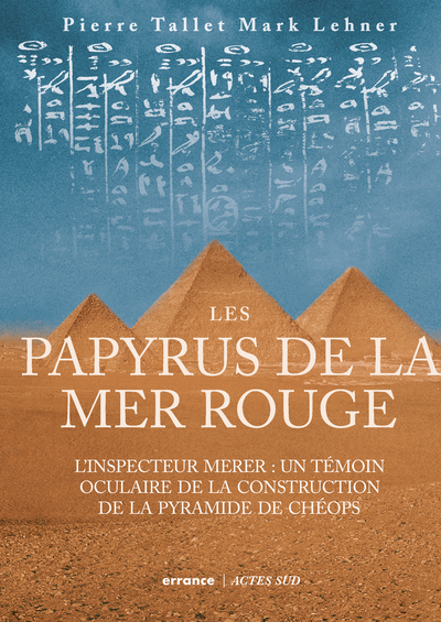 Image de Les papyrus de la mer Rouge : L'inspecteur Merer : un témoin oculaire de la construction des pyramid