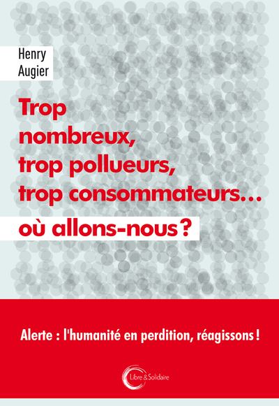 Picture of Trop nombreux, trop pollueurs, trop consommateurs, où allons-nous ?