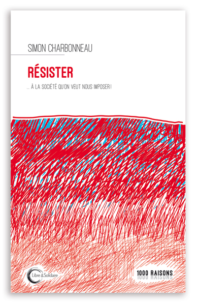Image de Résister à la société qu'on veut nous imposer
