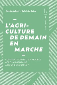 Picture of L'agriculture de demain en marche - notre modèle agro-alimentaire dans l'impasse, comment en sortir ?