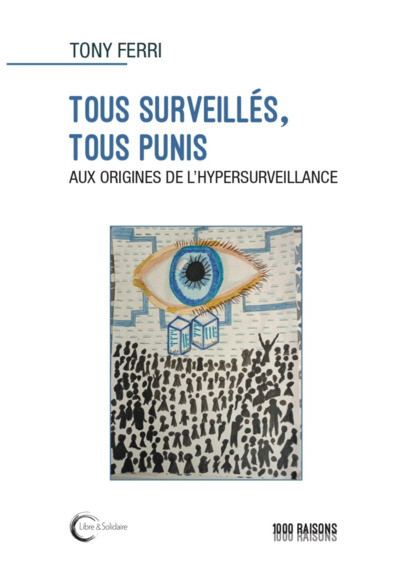 Image de TOUS SURVEILLES, TOUS PUNIS : AUX ORIGINES DE L'HYPERSURVEILLANCE.