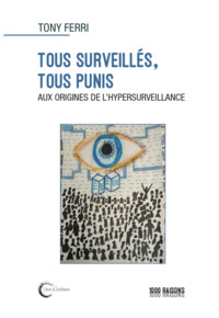 Image de TOUS SURVEILLES, TOUS PUNIS : AUX ORIGINES DE L'HYPERSURVEILLANCE.