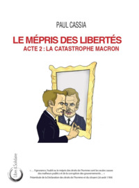 Picture of LE MEPRIS DES LIBERTES : ACTE 2 - LA CATASTROPHE MACRON.