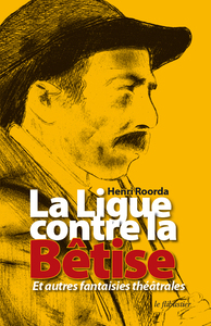 Image de La Ligue contre la Bêtise et autres fantaisies théâtrales