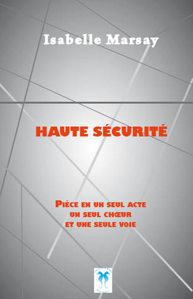 Image de Haute sécurité, pièce en un seul acte, un seul chœur et une seule voie