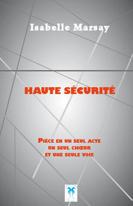 Image de Haute sécurité, pièce en un seul acte, un seul chœur et une seule voie