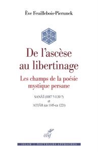 Image de DE L'ASCESE AU LIBERTINAGE - LES CHAMPS DE LA POESIE MYSTIQUE PERSANE