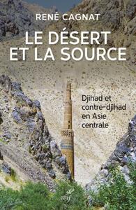 Picture of LE DESERT ET LA SOURCE - DJIHAD ET CONTRE-DJIHAD EN ASIE CENTRALE