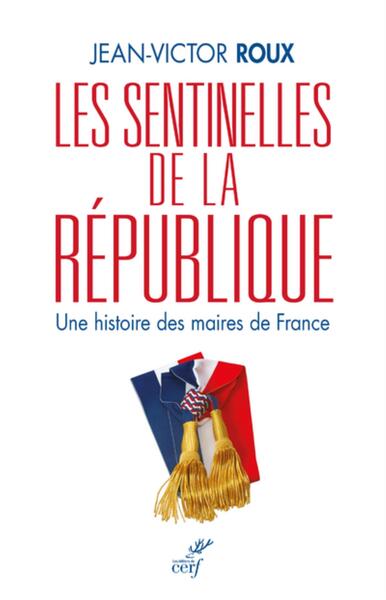 Picture of LES SENTINELLES DE LA REPUBLIQUE - UNE HISTOIRE DES MAIRES DE FRANCE