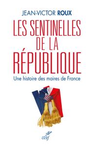 Picture of LES SENTINELLES DE LA REPUBLIQUE - UNE HISTOIRE DES MAIRES DE FRANCE