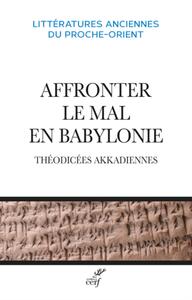 Image de AFFRONTER LE MAL EN BABYLONIE - THEODICEES AKKADIENNES