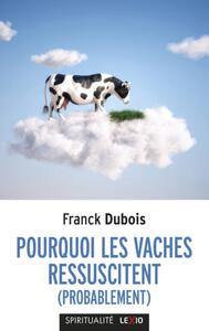 Picture of POURQUOI LES VACHES RESSUSCITENT (PROBABLEMENT)