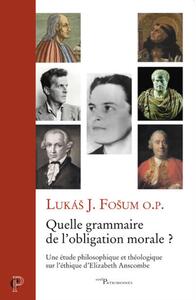 Picture of QUELLE GRAMMAIRE DE L'OBLIGATION MORALE ? - UNE ETUDE PHILOSOPHIQUE ET THEOLOGIQUE SUR L'ETHIQUE D'E
