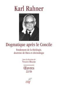Image de DOGMATIQUE APRES LE CONCILE - FONDEMENT DE LA THEOLOGIE, DOCTRINE DE DIEU ET CHRISTOLOGIE