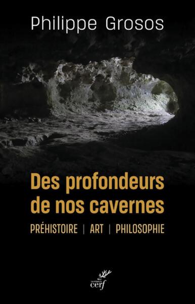Image de DES PROFONDEURS DE NOS CAVERNES - PREHISTOIRE - ART - PHILOSOPHIE