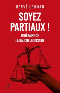 Picture of SOYEZ PARTIAUX ! - ITINERAIRE DE LA GAUCHE JUDICIAIRE