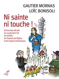 Picture of NI SAINTE NI TOUCHE ! - DICTIONNAIRE DECALE DU VOCABULAIRE TIRE DE LA BIBLE, DE L'HISTOIRE DE L'EGLI