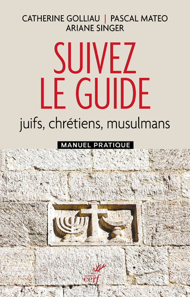 Image de Suivez le guide : juifs, chrétiens, musulmans : manuel pratique