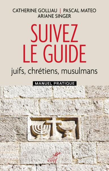 Image de SUIVEZ LE GUIDE - JUIFS, CHRETIENS, MUSULMANS - MANUEL PRATIQUE