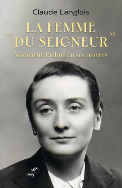 Picture of LA FEMME DU SEIGNEUR - MADELEINE DELBREL EN SES OEUVRES