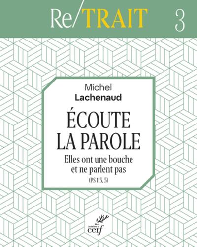 Picture of Ecoute la parole, elles ont une bouche et ne parlent pas (ps 115, 5)
