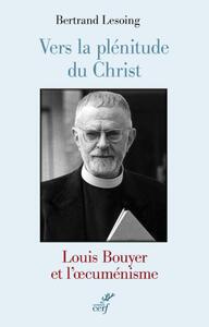 Image de VERS LA PLÉNITUDE DU CHRIST. LOUIS BOUYER ET L'OECUMÉNISME