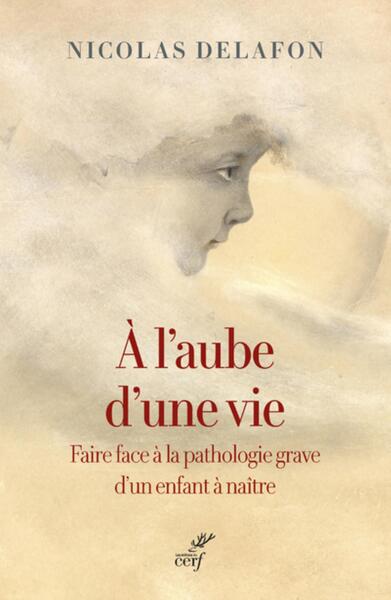 Image de A L'AUBE D'UNE VIE - FAIRE FACE A LA PATHOLOGIE GRAVE D'UN ENFANT A NAITRE