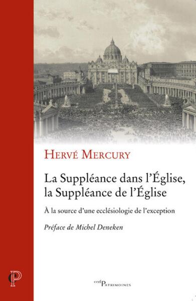 Image de LA SUPPLEANCE DANS L'EGLISE, LA SUPPLEANCE DE L'EGLISE - A LA SOURCE D'UNE ECCLESIOLOGIE DE L'EXCEPT